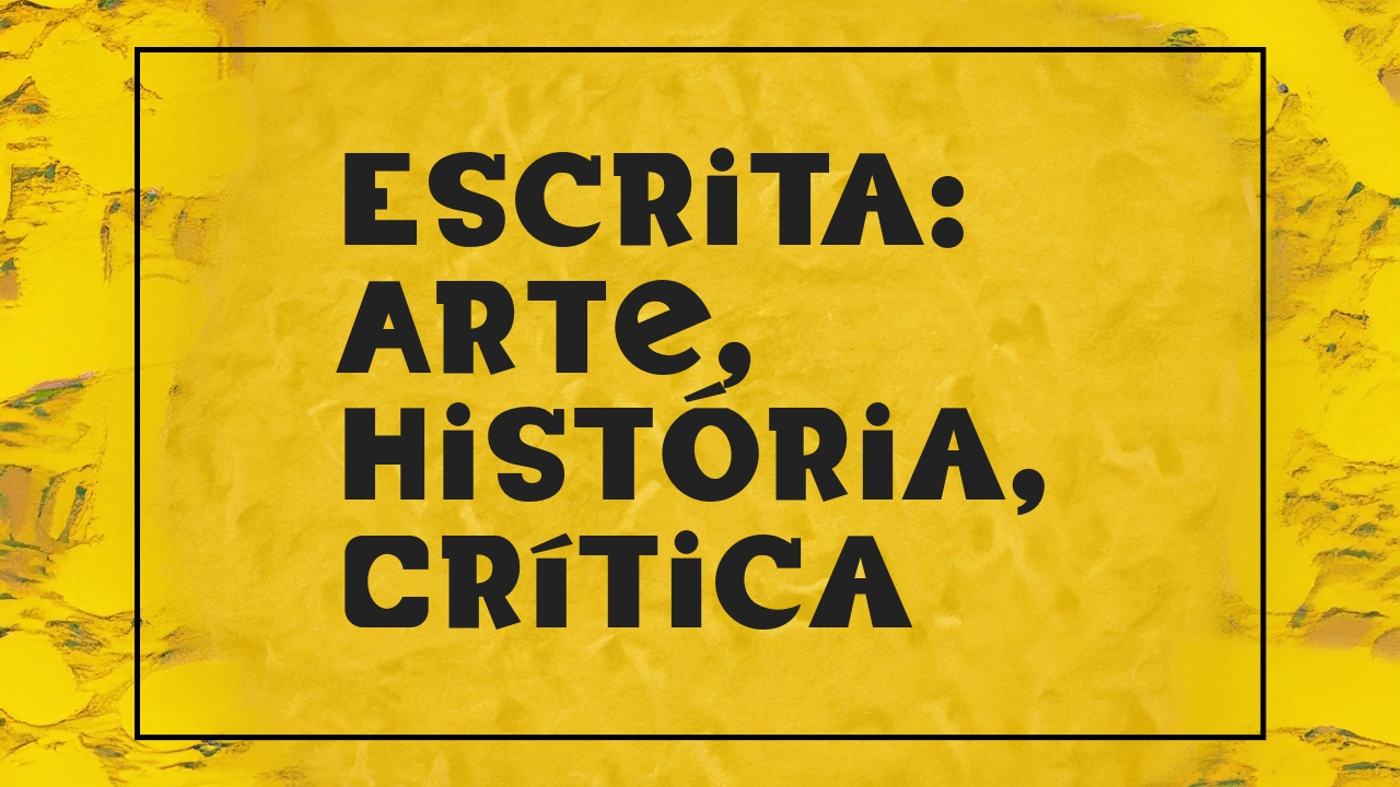 Escrita: Arte, História, Crítica