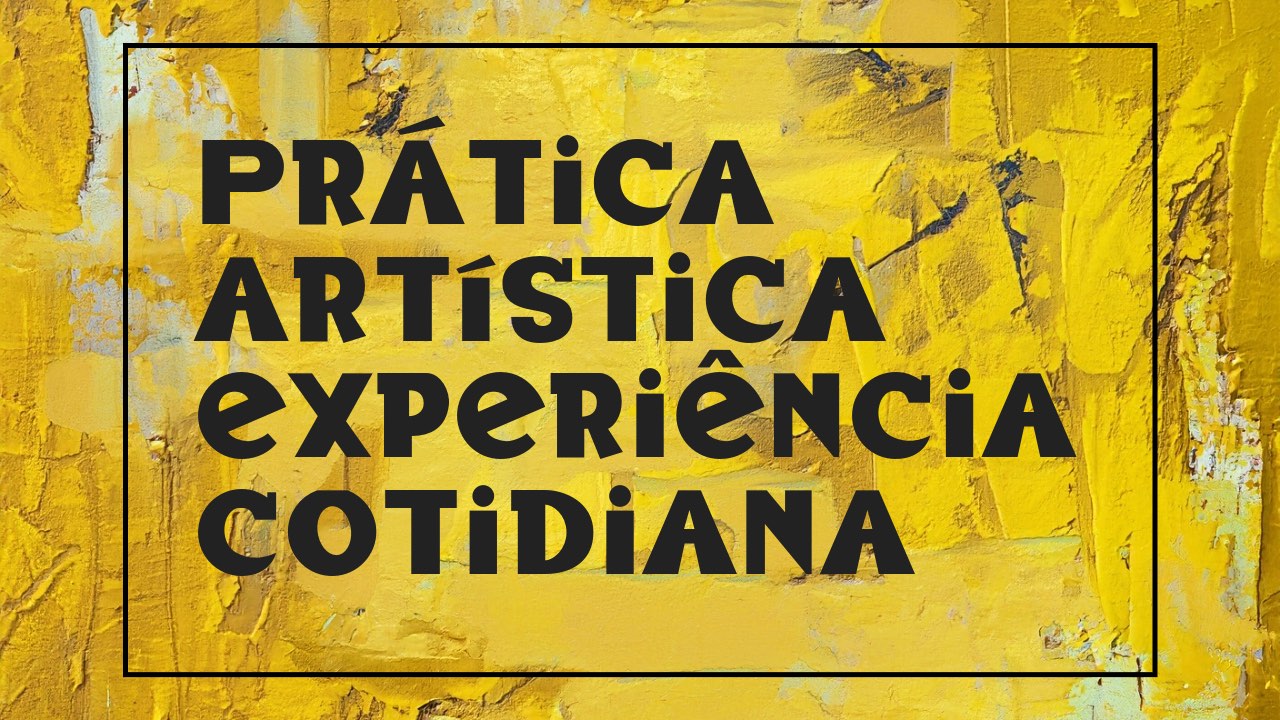 Prática Artística Experiência Cotidiana